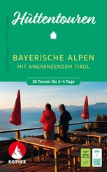 ROTHER Wanderbuch H&uuml;ttentouren Bayerische Alpen mit angrenzendem Tirol. 30 Touren f&uuml;r 2-4 Tage