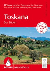 ROTHER Wanderf&uuml;hrer Toskana - Der S&uuml;den. 50 Touren zwischen Florenz und der Maremma, im Chianti und um San Gimignano und Siena