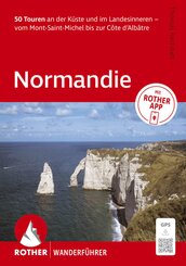 ROTHER Wanderf&uuml;hrer Normandie. 50 Touren an der K&uuml;ste und im Landesinneren - vom Mont-Saint-Michel bis zur C&ocirc;te d'Alb&acirc;tre