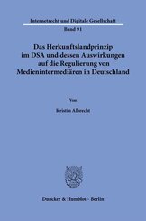 Das Herkunftslandprinzip im DSA und dessen Auswirkungen auf die Regulierung von Medienintermedi&auml;ren in Deutschland