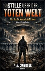 Stille &uuml;ber der toten Welt - Der letzte Mensch auf Erden - Science-Fiction-Thriller