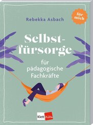 Selbstf&uuml;rsorge f&uuml;r p&auml;dagogische Fachkr&auml;fte