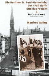 Die Berliner St. Petri-Gemeinde, der &raquo;Fall Hoff&laquo; und das Projekt &raquo;House of One&laquo;