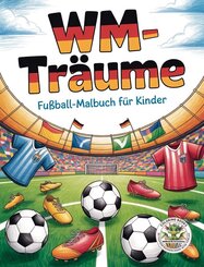 WM-Tr&auml;ume - Fu&szlig;ball-Malbuch f&uuml;r Kinder