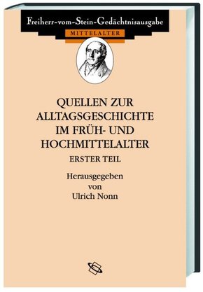 Quellen zum Alltag im Früh- und Hochmittelalter I. Fontes priorum medii aevi saeculorum conversationem cottidianam illus - Tl.1