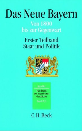 Handbuch der bayerischen Geschichte: Handbuch der bayerischen Geschichte  Bd. IV,1: Das Neue Bayern - Teilbd.1