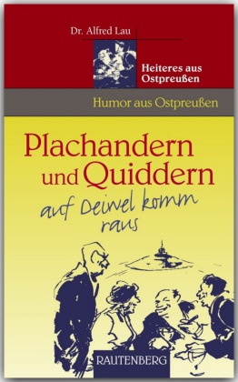 Plachandern und Quiddern auf Deiwel komm raus - Heiteres aus Ostpreußen