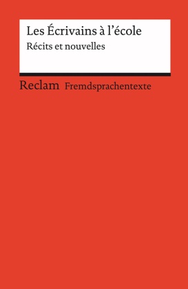 Les Écrivains à l'école. Récits et nouvelles. Französischer Text mit deutschen Worterklärungen. B1-B2 (GER)