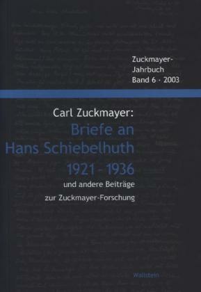 Carl Zuckmayer: Briefe an Hans Schiebelhuth 1921-1936 und andere Beiträge zur Zuckmayer-Forschung