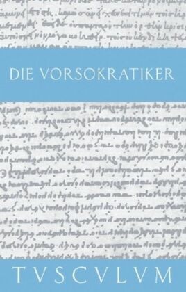 Die Vorsokratiker: Thales, Anaximander, Anaximenes, Pythagoras und die Pythagoreer, Xenophanes, Heraklit