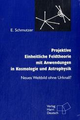 Projektive Einheitliche Feldtheorie mit Anwendungen in Kosmologie und Astrophysik