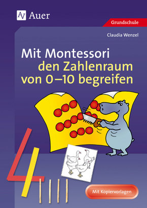 Mathe mit Montessori: Mit Montessori den Zahlenraum von 0-10 begreifen
