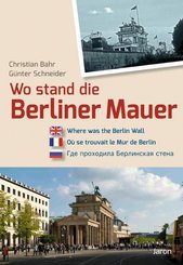 Wo stand die Mauer in Berlin? Where was the Wall in Berlin? Ou se trouvait le Mur de Berlin? -
