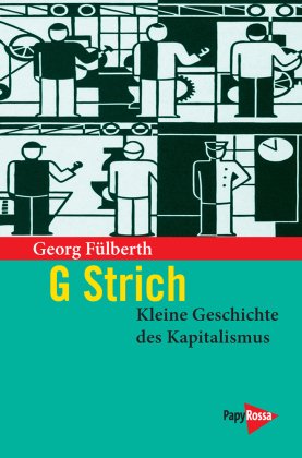 G Strich. Kleine Geschichte des Kapitalismus