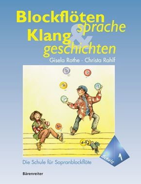 Blockflötensprache und Klanggeschichten, Die Schule für Sopranblockflöte - Bd.1