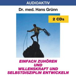 Einfach zuhören und Willenskraft und Selbstdisziplin entwicklen, 2 Audio-CDs