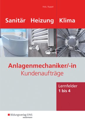Anlagenmechaniker/-in Sanitär-, Heizungs- und Klimatechnik, Kundenaufträge. Lernfelder 1-4