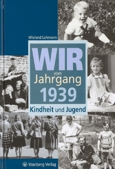 Wir vom Jahrgang 1939 - Kindheit und Jugend