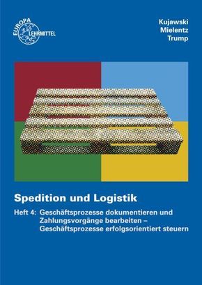 Spedition und Logistik, Heft 4: Lernfelder 3, 7: Geschäftsprozesse dokumentieren und Zahlungsvorgänge bearbeiten - Geschäftsprozesse erfolgsorientiert steuern