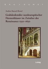 Grabdenkmäler nordeuropäischer Fürstenhäuser im Zeitalter der Renaissance 1550-1650
