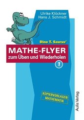 Dino T. Saurus' Mathe-Flyer zum Üben und Wiederholen - Bd.1