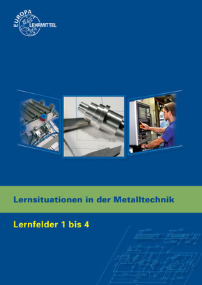 Lernsituationen in der Metalltechnik Lernfelder 1 - 4