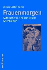 Frauenmorgen - Aufbrüche in eine christliche Alterskultur