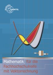 Mathematik f&uuml;r die Fachhochschulreife mit Vektorrechnung