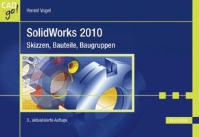 SolidWorks 2010 - Skizzen, Bauteile, Baugruppen
