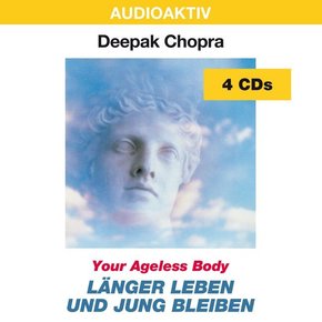 Länger leben und jung bleiben. Your Ageless Body, 4 Audio-CDs, 4 Audio-CDs