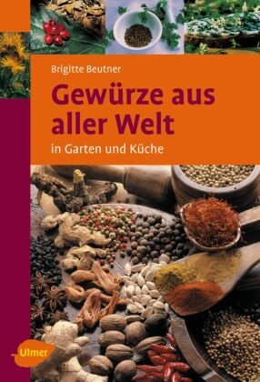 Gewürze aus aller Welt in Garten und Küche