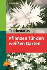 Taschenatlas Pflanzen für den weißen Garten