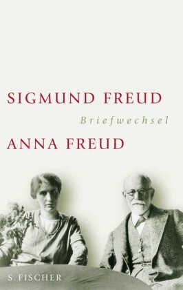 Sigmund Freud - Anna Freud. Briefwechsel 1904-1938