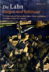 Die Lahn - Burgen und Schlösser: Von Biedenkopf und Marburg über Gießen, Wetzlar und Weilburg bis Limburg, Nassau und Lahnstein (Burgen, Schlösser, Herrensitze)