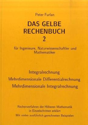 Das Gelbe Rechenbuch für Ingenieure, Naturwissenschaftler und Mathematiker: Integralrechnung, Mehrdimensionale Differentialrechnung, Mehrdimensionale Integralrechnung