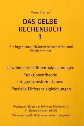 Das Gelbe Rechenbuch für Ingenieure, Naturwissenschaftler und Mathematiker: Gewöhnliche Differentialgleichungen, Funktionentheorie, Integraltransformationen, Partielle Differentialgleichungen