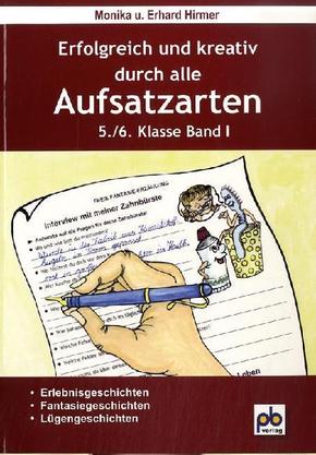 Erfolgreich und kreativ durch alle Aufsatzarten, 5./6. Klasse - Bd.I
