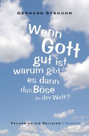 Wenn Gott gut ist, warum gibt es dann das Böse in der Welt?