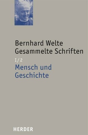 Gesammelte Schriften: Bernhard Welte Gesammelte Schriften; 1. Abteilung: Grundfragen des Men