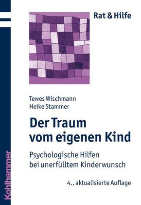 Der Traum vom eigenen Kind - Psychologische Hilfen bei unerfülltem Kinderwunsch (Rat & Hilfe)