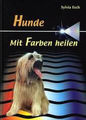 Hunde - Mit Farben heilen