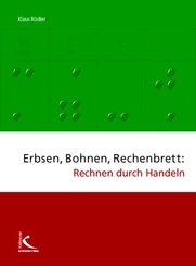 Erbsen, Bohnen, Rechenbrett: Rechnen durch Handeln