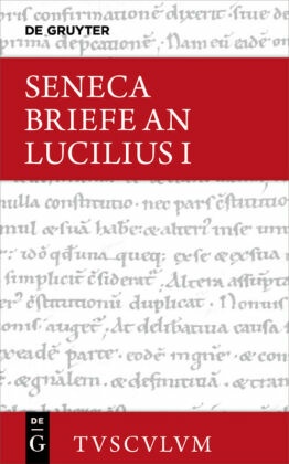 Lucius Annaeus Seneca: Epistulae morales ad Lucilium / Briefe an Lucilius: Lucius Annaeus Seneca: Epistulae morales ad Lucilium / Briefe an Lucilius. Band I - Bd.1