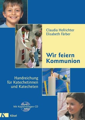 Wir feiern Kommunion, Handreichung für Katechetinnen und Katecheten, m. CD-ROM