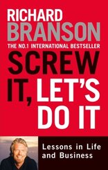 Screw it, Let's Do it : Lessons in Life and Business