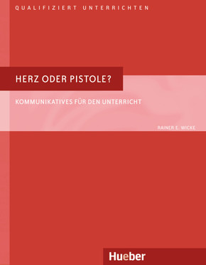 Herz oder Pistole?: Kommunikatives für den Unterricht.Deutsch als Fremdsprache / Buch (Qualifiziert unterrichten)