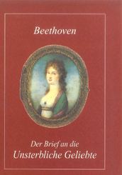 Beethoven. Der Brief an die Unsterbliche Geliebte