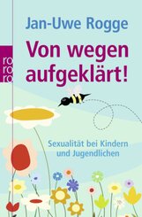 Von wegen aufgeklärt! - Sexualität bei Kindern und Jugendlichen