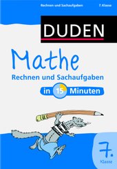 Duden - Mathe in 15 Minuten: Rechnen und Sachaufgaben, 7. Klasse