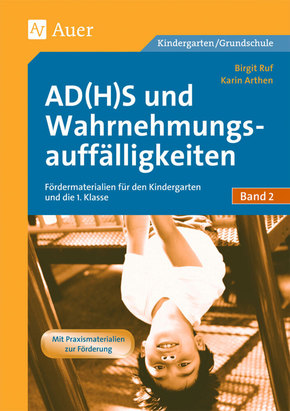 AD(H)S und Wahrnehmungsauffälligkeiten: Materialien zur grundlegenden Förderung für den Kindergarten und in die 1. Klasse
